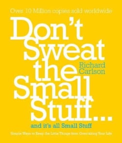 Don't Sweat the Small Stuff - Simple ways to Keep the Little Things from Overtaking Your Life, and avoid burnout