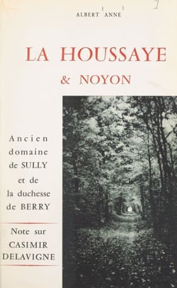 La Houssaye et Noyon, ancien domaine de Sully et de la duchesse de Berry - Note sur Casimir Delavigne