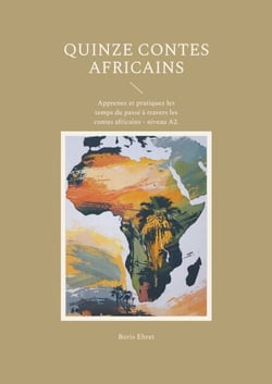 Quinze contes africains - Apprenez et pratiquez les temps du passé à travers les contes africains - niveau A2.