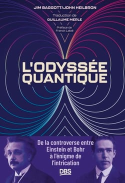 L'odyssée quantique - De la controverse entre Einstein et Bohr à l'énigme de l'intrication