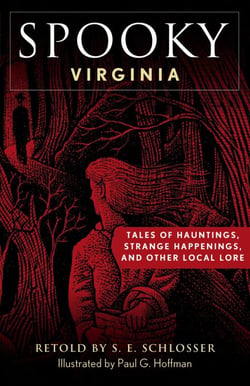 Spooky Virginia - Tales of Hauntings, Strange Happenings, and Other Local Lore