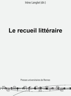 Le recueil littéraire - Pratiques et théorie d'une forme