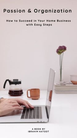 Passion &amp; Organization How to Succeed in Your Home Business with Easy Steps
