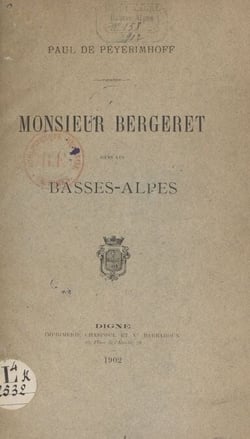 Monsieur Bergeret dans les Basses-Alpes - Lecture faite à la séance publique annuelle de la Société scientifique et littéraire des Basses-Alpes, le 5 octobre 1901