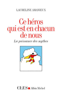 Ce héros qui est en chacun de nous - La puissance des mythes