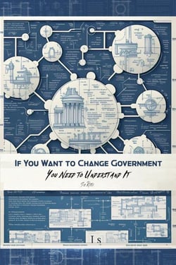 If You Want to Change Government  You Need to Understand It - Revolutionary Governance, #3
