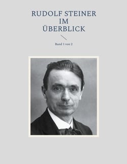 Rudolf Steiner im Überblick - Band 1 von 2