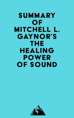 Summary of Mitchell L. Gaynor's The Healing Power of Sound