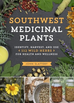 Southwest Medicinal Plants - Identify, Harvest, and Use 112 Wild Herbs for Health and Wellness