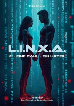 L.I.N.X.A. - KI. Eine Zahl. Ein Urteil. - Thriller über künstliche Intelligenz, geheime Militärprojekte und die tödliche Macht von Algorithmen