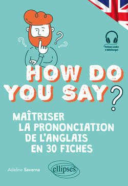 How do you say? - Maîtriser la prononciation de l'anglais en 30 fiches