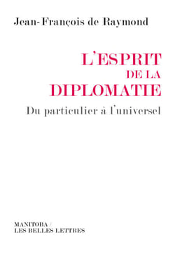 L'Esprit de la diplomatie - Du particulier à l'universel