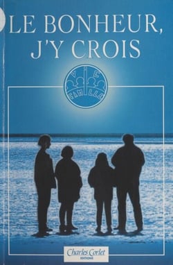 Le bonheur j'y crois : Congrès régional de la famille - Actes du Colloque, Flers-de-l'Orne, 13 et 14 novembre 1993