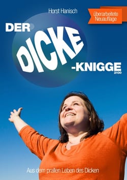 Der Dicke-Knigge 2100 - Aus dem prallen Leben des Dicken
