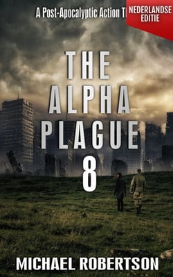 The Alpha Plague 8 (Nederlandse editie) - A Post-Apocalyptic Action Thriller - The Alpha Plague - De Complete Serie (Nederlandse editie), #8