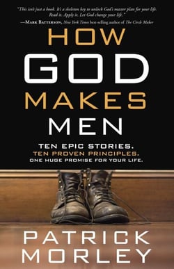 How God Makes Men - Ten Epic Stories. Ten Proven Principles. One Huge Promise for Your Life.