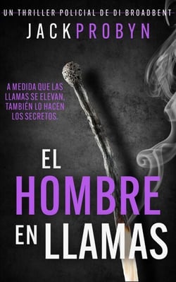 El Hombre en Llamas - La Inspectora Stephanie Broadbent: Serie de Thrillers Policíacos, #3