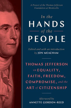 In the Hands of the People - Thomas Jefferson on Equality, Faith, Freedom, Compromise, and the Art of Citizenship