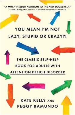 You Mean I'm Not Lazy, Stupid or Crazy?! - The Classic Self-Help Book for Adults with Attention Deficit Disorder