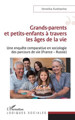 Grands-parents et petits-enfants à travers les âges de la vie - Une enquête comparative en sociologie des parcours de vie (France - Russie)