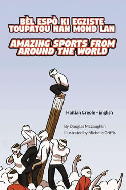 Amazing Sports from Around the World (Haitian Creole-English) - Language Lizard Bilingual Explore