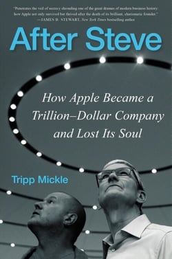 After Steve - How Apple Became a Trillion-Dollar Company and Lost Its Soul