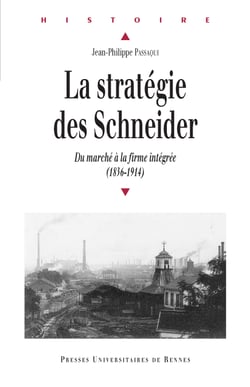 La stratégie des Schneider - Du marché à la firme intégrée (1836-1914)