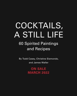 Cocktails, A Still Life - 60 Spirited Paintings &amp; Recipes
