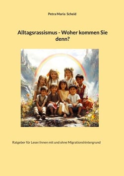 Alltagsrassismus - Woher kommen Sie denn? - Ratgeber für Leser/innen mit und ohne Migrationshintergrund