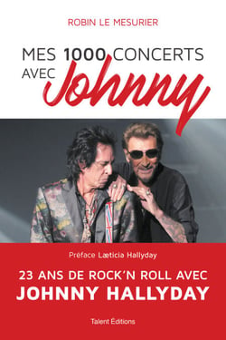 Mes 1000 concerts avec Johnny - 23 ans de rock'n roll avec Johnny Hallyday