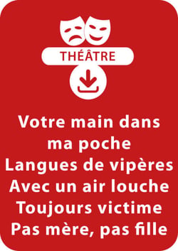 Votre main dans ma poche ; Langues de vipères ; Avec un air louche ; Toujours victime ; Pas mère, pas fille - 5 saynètes à télécharger