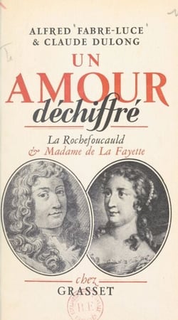 Un amour déchiffré - La Rochefoucauld et Madame de La Fayette