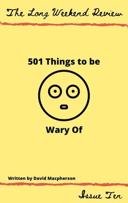 501 Things to Be Wary Of - The Long Weekend Review, #10