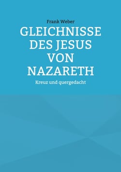 Gleichnisse des Jesus von Nazareth - Kreuz und quergedacht