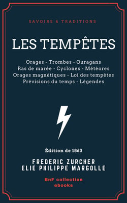Les Tempêtes - Orages - Trombes - Ouragans - Ras de marée - Cyclones - Météores - Orages magnétiques - Loi des tempêtes - Prévisions du temps - Légendes