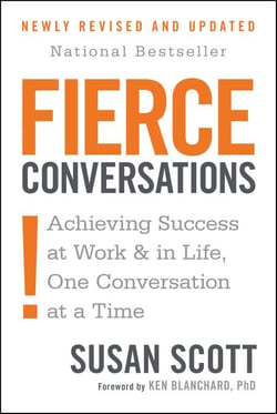 Fierce Conversations (Revised and Updated) - Achieving Success at Work and in Life One Conversation at a Time