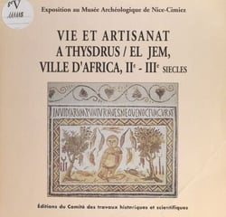 Vie et artisanat à Thysdrus, El Jem, ville d'Africa, IIe-IIIe siècles - Exposition au Musée Archéologique de Nice-Cimiez