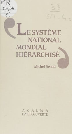 Le Système national-mondial hiérarchisé - Une nouvelle lecture du capitalisme mondial