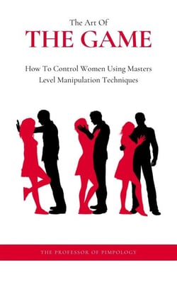 The Art Of The Game: How To Control Women Using Masters Level Manipulation Techniques - The Hall Of Fame Game Collection, #3