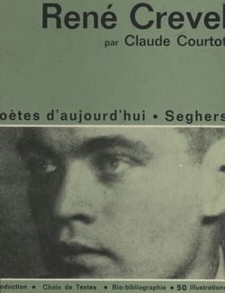 René Crevel - Une étude avec un choix de textes, 50 illustrations, une chronologie bibliographique