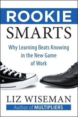 Rookie Smarts - Why Learning Beats Knowing in the New Game of Work