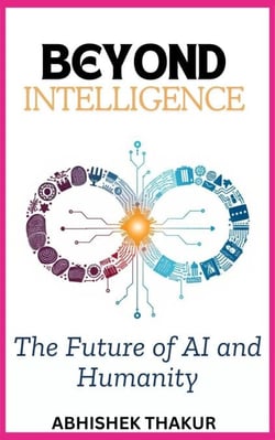 Beyond Intelligence: The Future of AI and Humanity