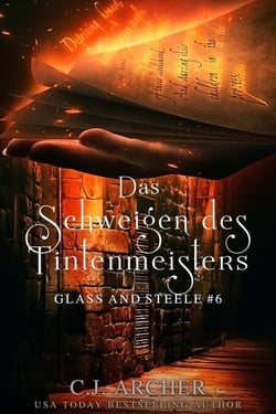 Das Schweigen des Tintenmeisters: Glass and Steele - Glass and Steele Serie, #6