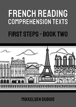 French Reading Comprehension Texts: First Steps - Book Two - French Reading Comprehension Texts for New Language Learners