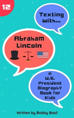 Texting with Abraham Lincoln: A U.S. President Biography Book for Kids - Texting with History, #12