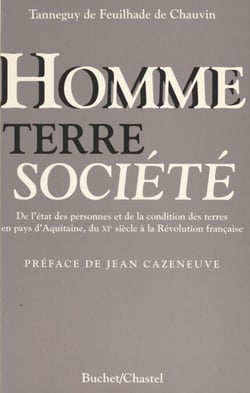 Homme, terre et société : de l'état des personnes et de la condition des terres en pays d'Aquitaine, du XIe siècle à la Révolution française