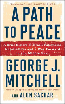 A Path to Peace - A Brief History of Israeli-Palestinian Negotiations and a Way Forward in the Middle East