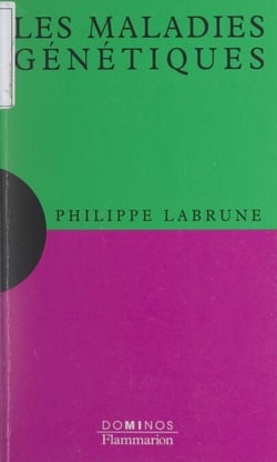 Les maladies génétiques - Un exposé pour comprendre, un essai pour réfléchir