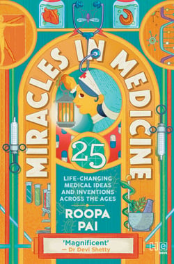 Miracles in Medicine - 25 Life-changing Medical Ideas and Inventions Across the Ages