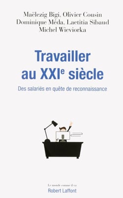 Travailler au XXIe siècle - Des salariés en quête de reconnaissance